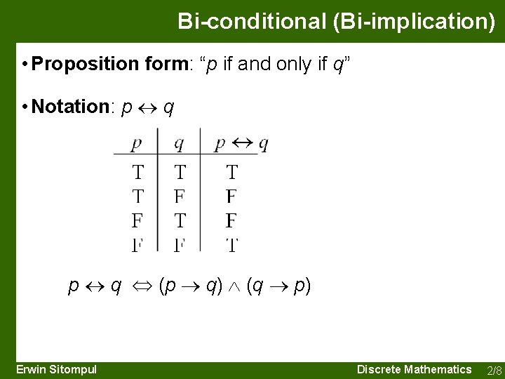 Bi-conditional (Bi-implication) • Proposition form: “p if and only if q” • Notation: p
