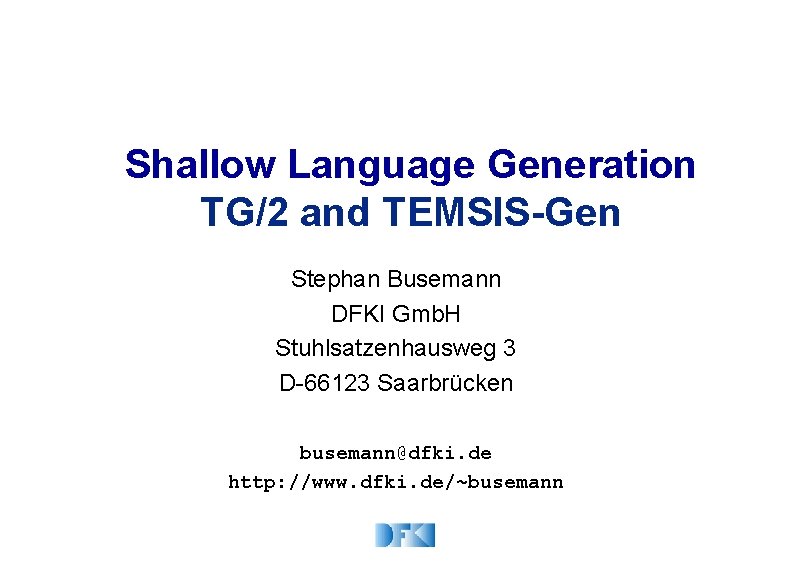 Shallow Language Generation TG/2 and TEMSIS-Gen Stephan Busemann DFKI Gmb. H Stuhlsatzenhausweg 3 D-66123