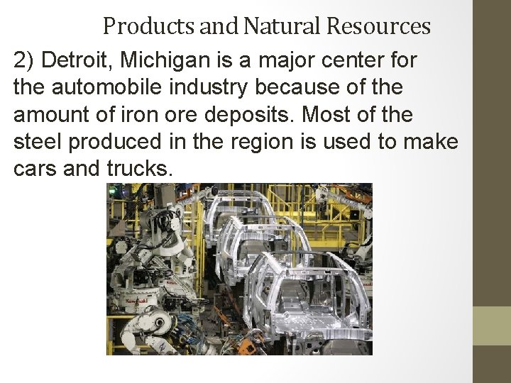 Products and Natural Resources 2) Detroit, Michigan is a major center for the automobile Products and Natural Resources 2) Detroit, Michigan is a major center for the automobile