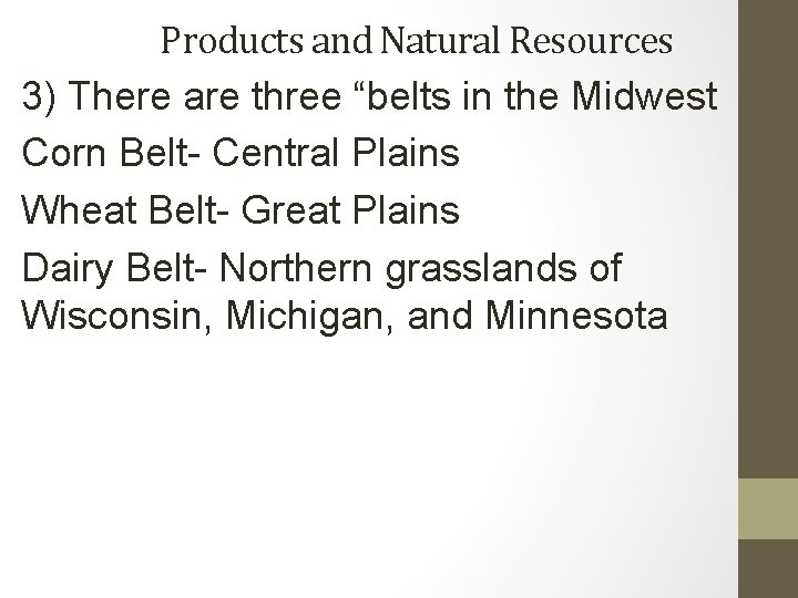 Products and Natural Resources 3) There are three “belts in the Midwest Corn Belt- Products and Natural Resources 3) There are three “belts in the Midwest Corn Belt-