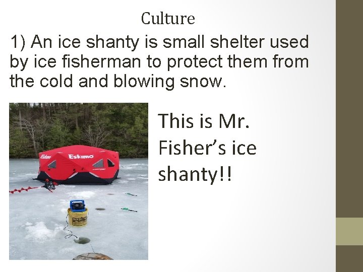 Culture 1) An ice shanty is small shelter used by ice fisherman to protect Culture 1) An ice shanty is small shelter used by ice fisherman to protect