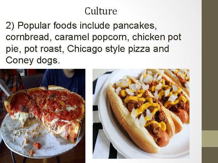 Culture 2) Popular foods include pancakes, cornbread, caramel popcorn, chicken pot pie, pot roast, Culture 2) Popular foods include pancakes, cornbread, caramel popcorn, chicken pot pie, pot roast,