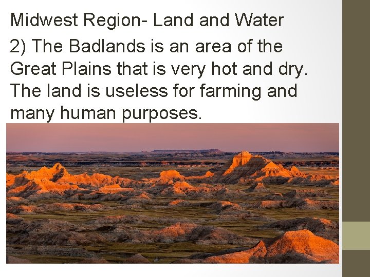 Midwest Region- Land Water 2) The Badlands is an area of the Great Plains Midwest Region- Land Water 2) The Badlands is an area of the Great Plains