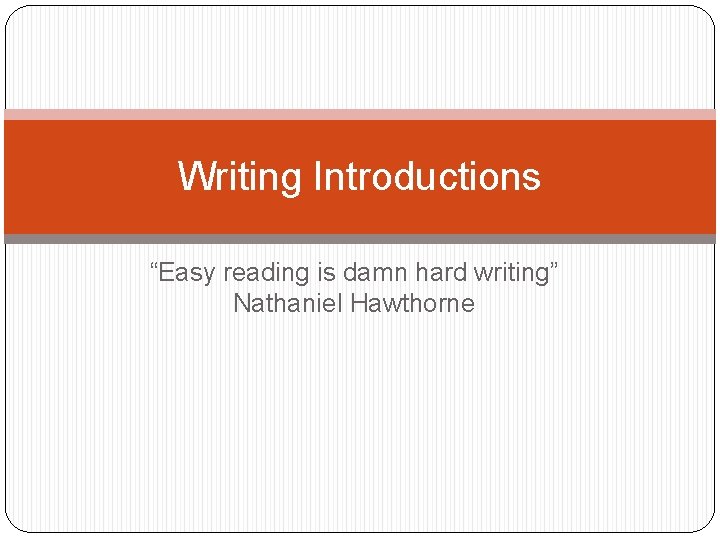Easy. Read Introduction Writing Introductions Easy reading is damn hard writing