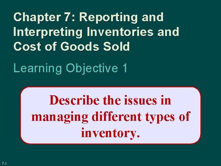 Chapter 7: Reporting and Interpreting Inventories and Cost of Goods Sold Learning Objective 1
