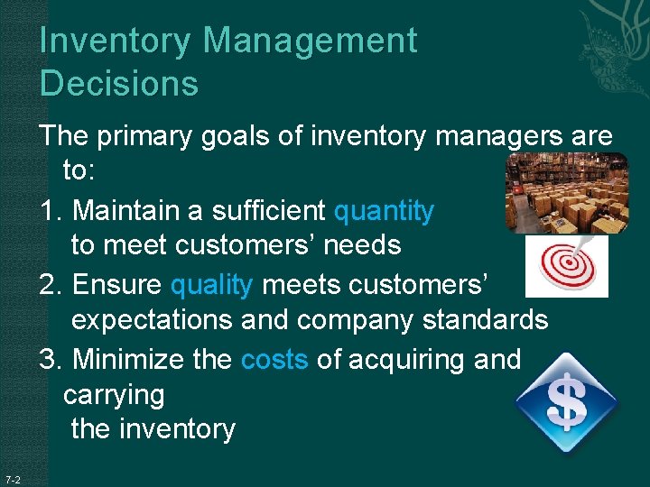 Inventory Management Decisions The primary goals of inventory managers are to: 1. Maintain a