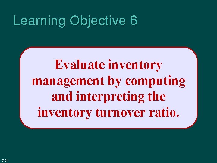 Learning Objective 6 Evaluate inventory management by computing and interpreting the inventory turnover ratio.