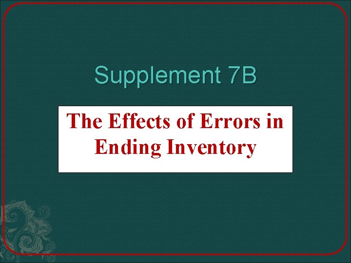 Supplement 7 B The Effects of Errors in Ending Inventory 
