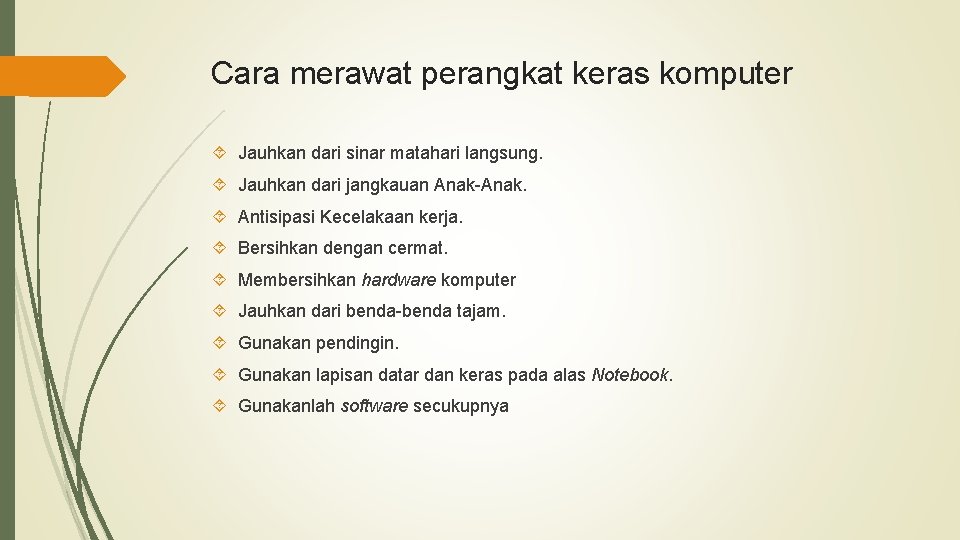 Cara merawat perangkat keras komputer Jauhkan dari sinar matahari langsung. Jauhkan dari jangkauan Anak-Anak.