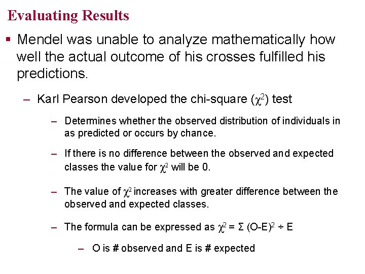 Evaluating Results Mendel was unable to analyze mathematically how well the actual outcome of
