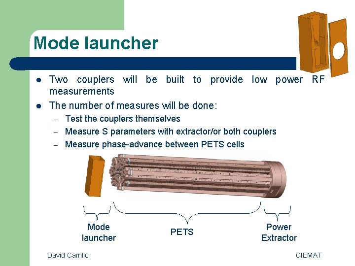 Mode launcher l l Two couplers will be built to provide low power RF