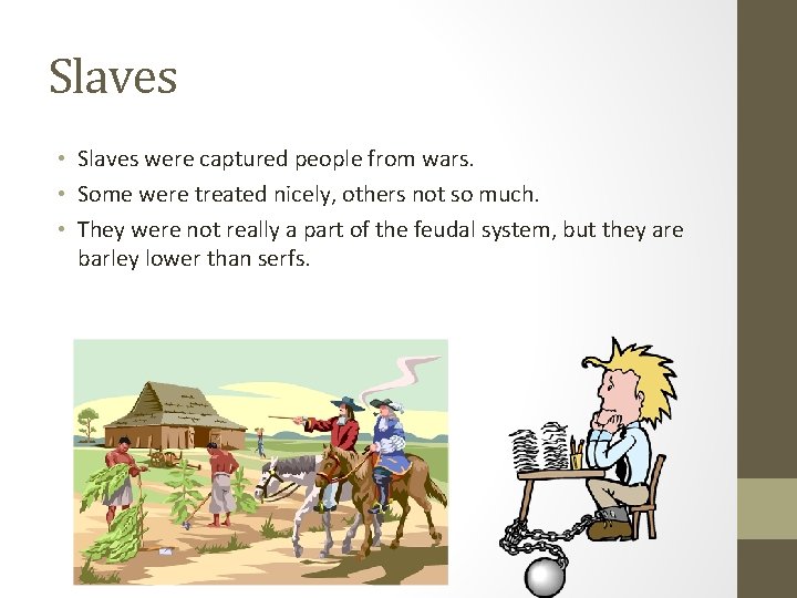 Slaves • Slaves were captured people from wars. • Some were treated nicely, others