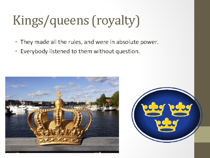 Kings/queens (royalty) • They made all the rules, and were in absolute power. •