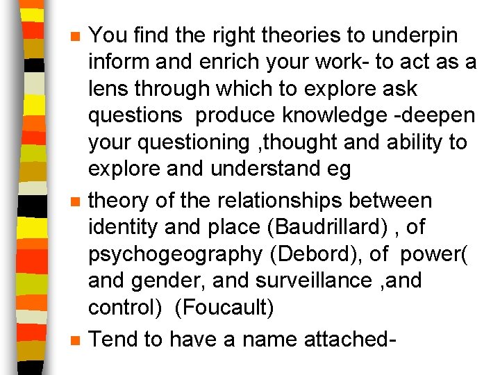 n n n You find the right theories to underpin inform and enrich your