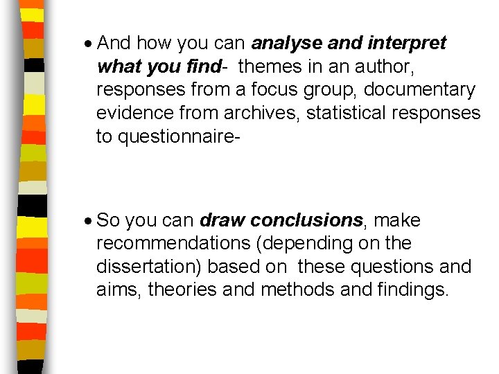 · And how you can analyse and interpret what you find- themes in an