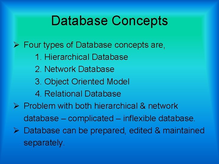 Database Concepts Ø Four types of Database concepts are, 1. Hierarchical Database 2. Network