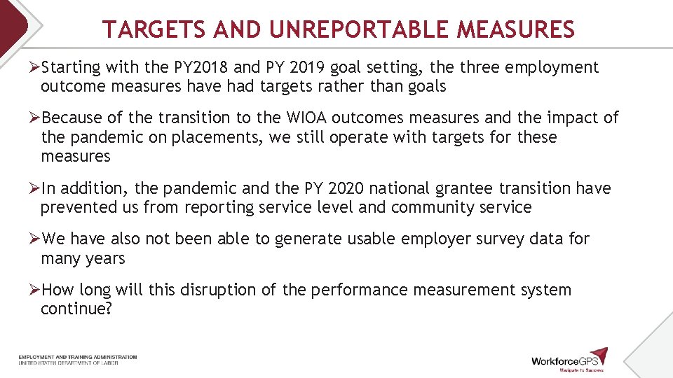 TARGETS AND UNREPORTABLE MEASURES ØStarting with the PY 2018 and PY 2019 goal setting, TARGETS AND UNREPORTABLE MEASURES ØStarting with the PY 2018 and PY 2019 goal setting,