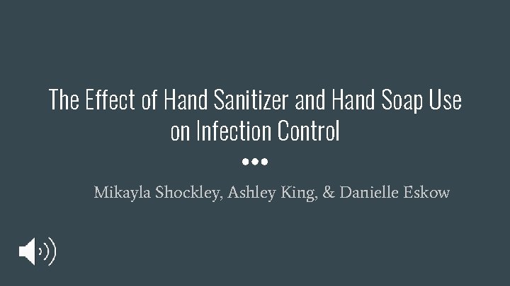 The Effect of Hand Sanitizer and Hand Soap Use on Infection Control Mikayla Shockley,