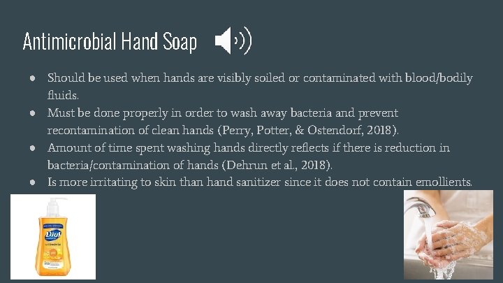 Antimicrobial Hand Soap ● Should be used when hands are visibly soiled or contaminated