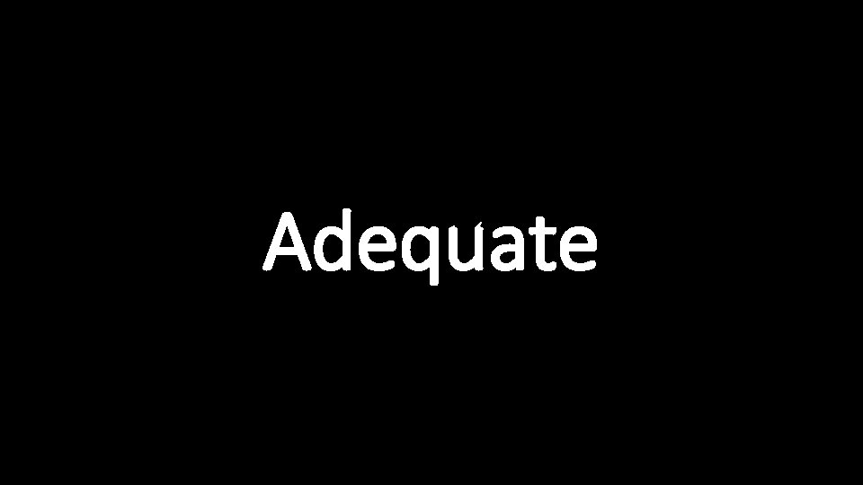 Adequate 