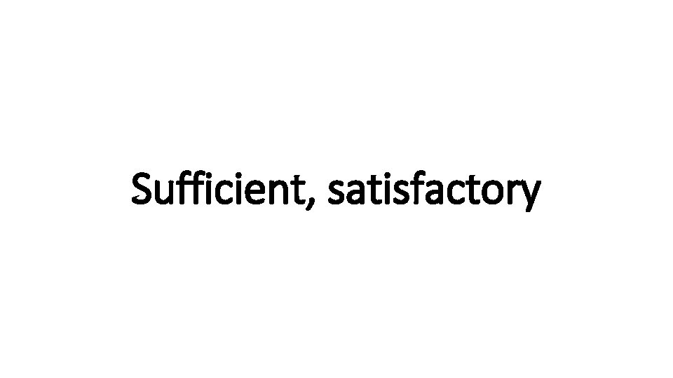 Sufficient, satisfactory 