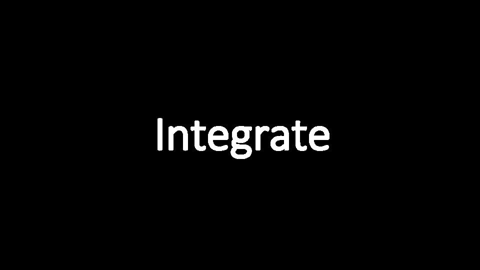 Integrate 