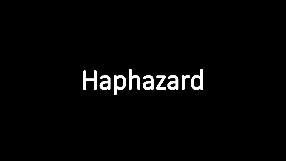 Haphazard 