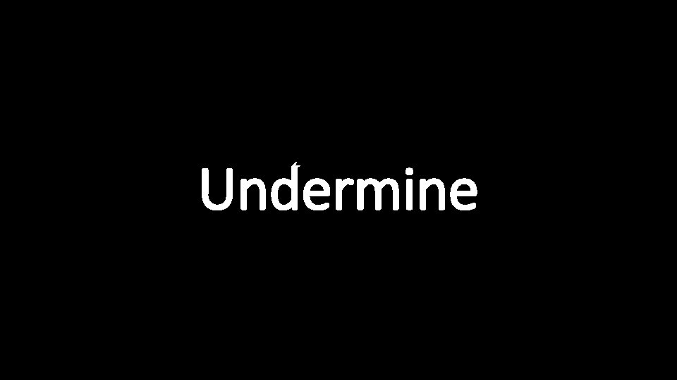 Undermine 
