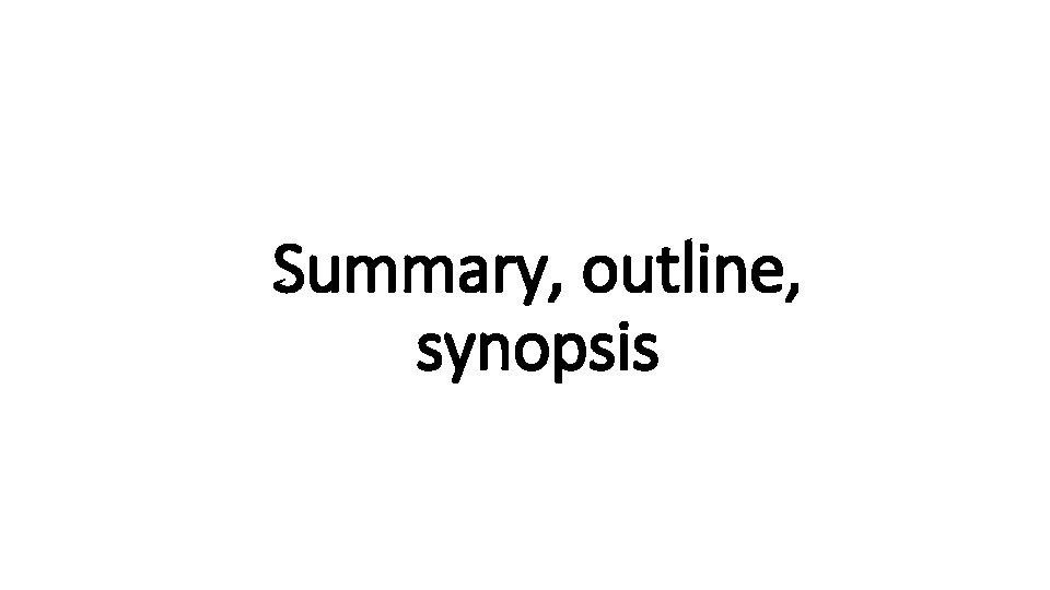 Summary, outline, Indecisive synopsis 