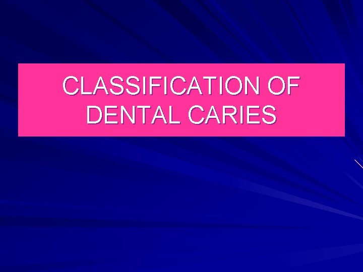 CLASSIFICATION OF DENTAL CARIES 