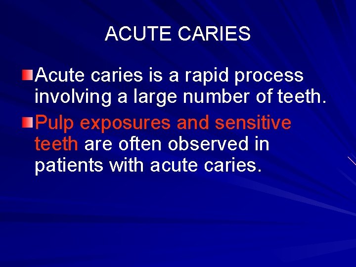 ACUTE CARIES Acute caries is a rapid process involving a large number of teeth.