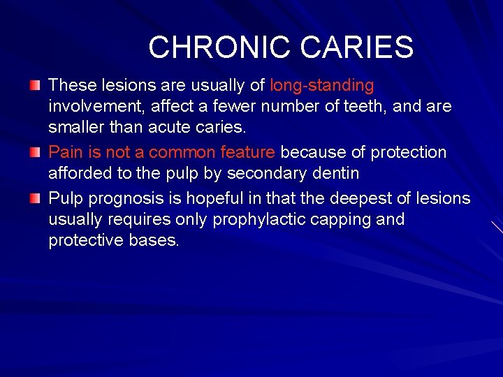 CHRONIC CARIES These lesions are usually of long-standing involvement, affect a fewer number of