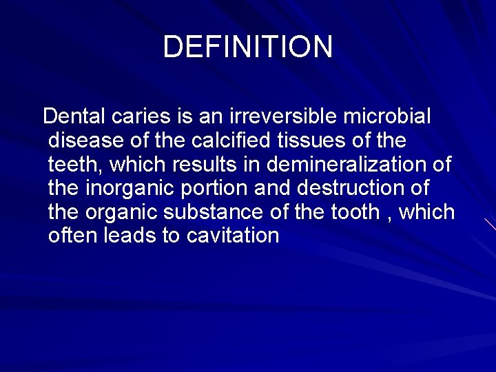 DEFINITION Dental caries is an irreversible microbial disease of the calcified tissues of the