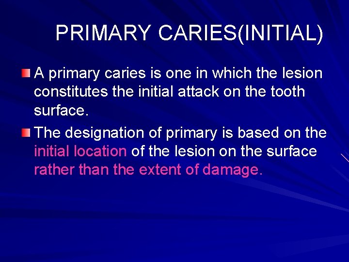 PRIMARY CARIES(INITIAL) A primary caries is one in which the lesion constitutes the initial