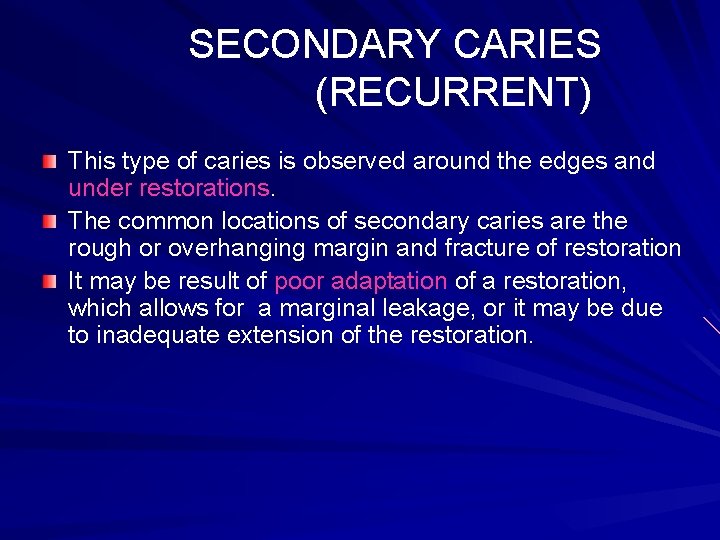 SECONDARY CARIES (RECURRENT) This type of caries is observed around the edges and under