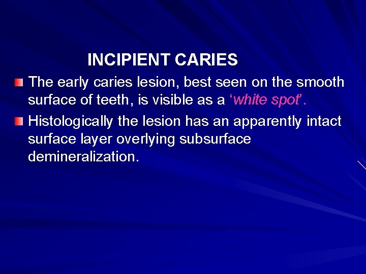 INCIPIENT CARIES The early caries lesion, best seen on the smooth surface of teeth,