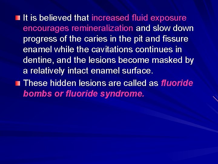 It is believed that increased fluid exposure encourages remineralization and slow down progress of