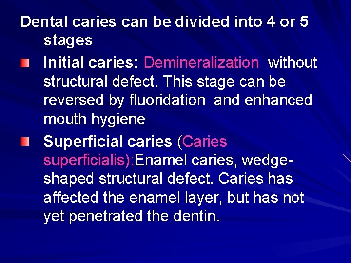 Dental caries can be divided into 4 or 5 stages Initial caries: Demineralization without