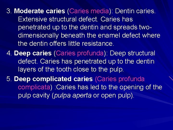 3. Moderate caries (Caries media): Dentin caries. Extensive structural defect. Caries has penetrated up