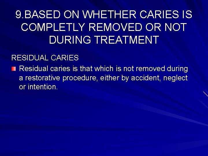 9. BASED ON WHETHER CARIES IS COMPLETLY REMOVED OR NOT DURING TREATMENT RESIDUAL CARIES