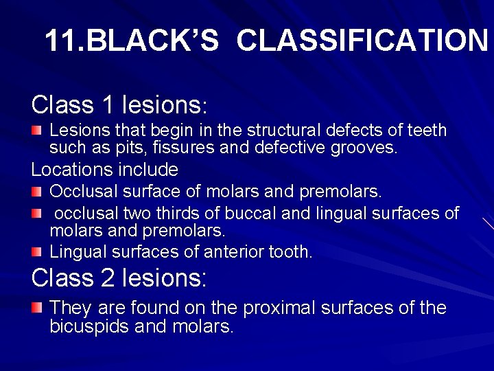 11. BLACK’S CLASSIFICATION Class 1 lesions: Lesions that begin in the structural defects of