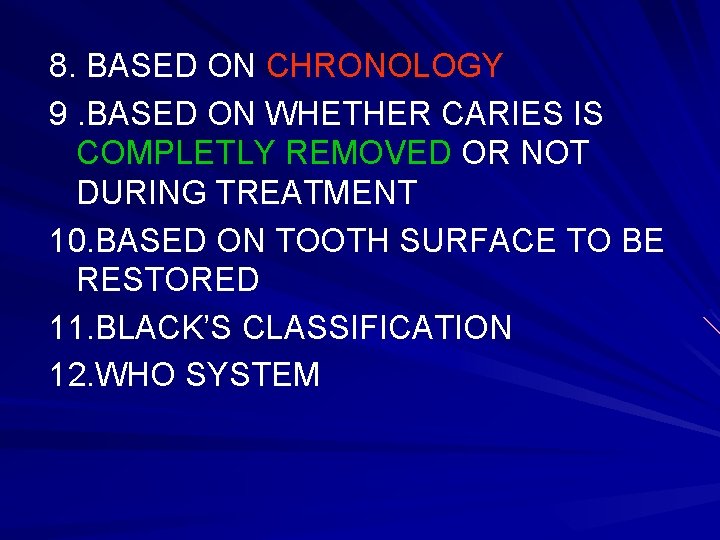 8. BASED ON CHRONOLOGY 9. BASED ON WHETHER CARIES IS COMPLETLY REMOVED OR NOT