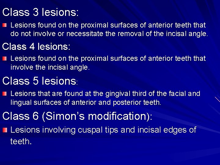 Class 3 lesions: Lesions found on the proximal surfaces of anterior teeth that do