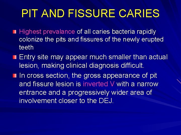 PIT AND FISSURE CARIES Highest prevalance of all caries bacteria rapidly colonize the pits