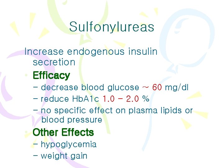 Sulfonylureas Increase endogenous insulin secretion • Efficacy - decrease blood glucose ~ 60 mg/dl