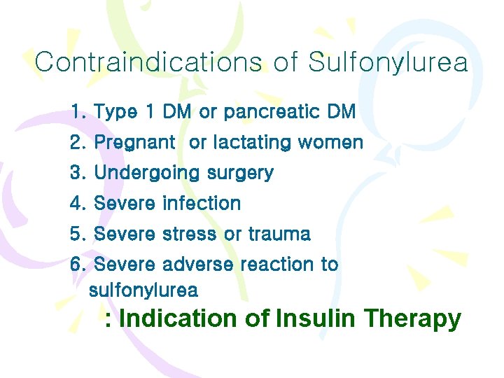 Contraindications of Sulfonylurea 1. Type 1 DM or pancreatic DM 2. Pregnant or lactating