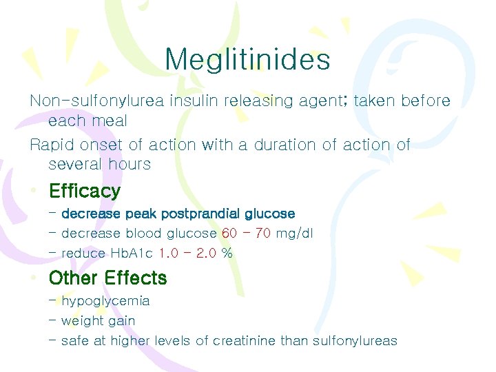 Meglitinides Non-sulfonylurea insulin releasing agent; taken before each meal Rapid onset of action with