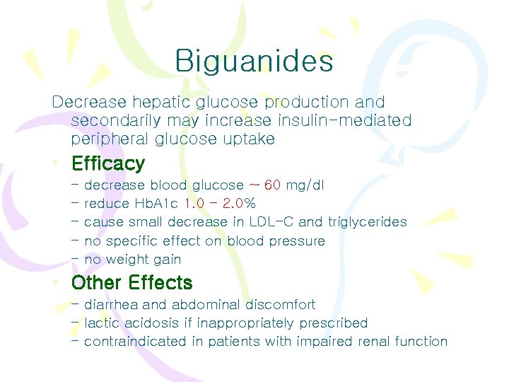 Biguanides Decrease hepatic glucose production and secondarily may increase insulin-mediated peripheral glucose uptake •