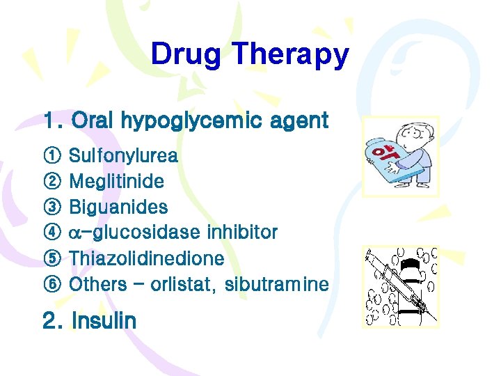 Drug Therapy 1. Oral hypoglycemic agent ① ② ③ ④ ⑤ ⑥ Sulfonylurea Meglitinide
