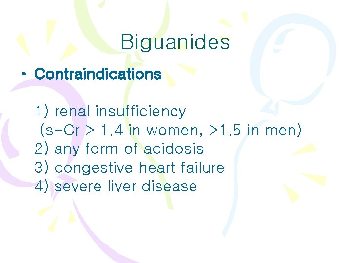Biguanides • Contraindications 1) renal insufficiency (s-Cr > 1. 4 in women, >1. 5